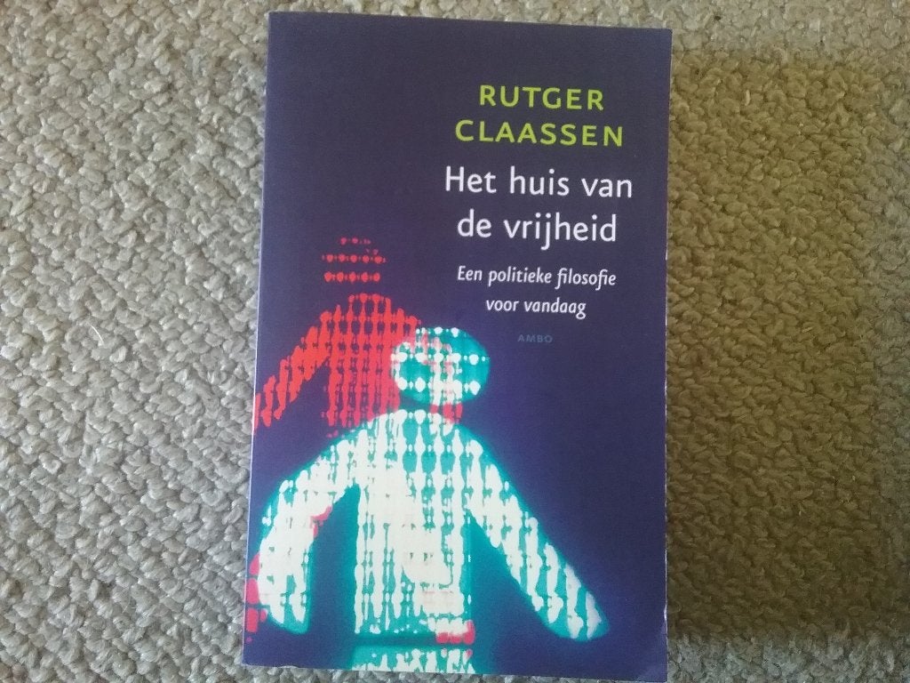 Huis vd vrijheid - politieke filosofie vandaag / R Claassen, Maatschappij en Samenleving, Ophalen of Verzenden, Zo goed als nieuw