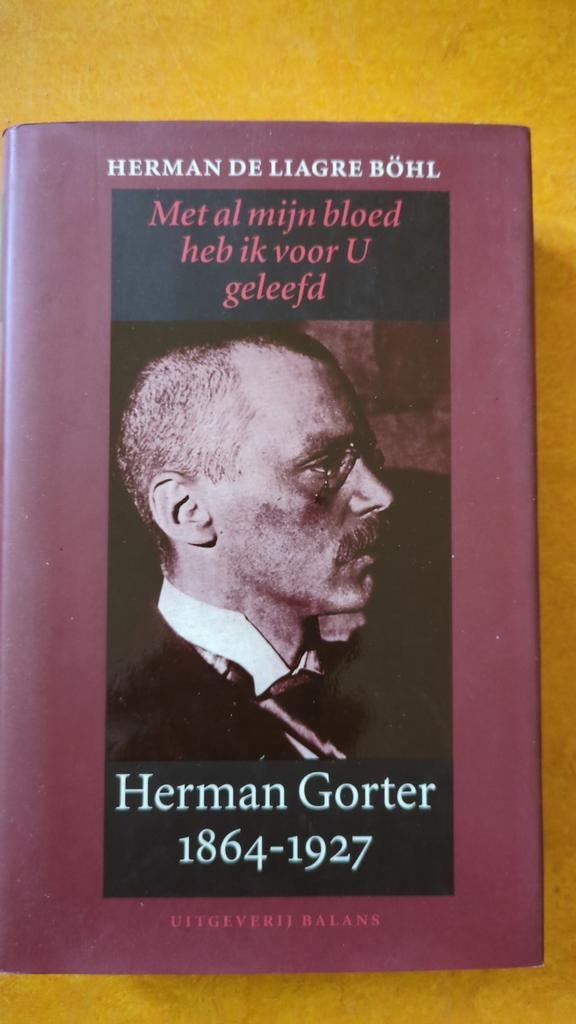 Herman Gorter: Met al mijn bloed heb ik voor U geleefd, Ophalen of Verzenden, Gelezen, Herman de Liagre Böhl, Overige