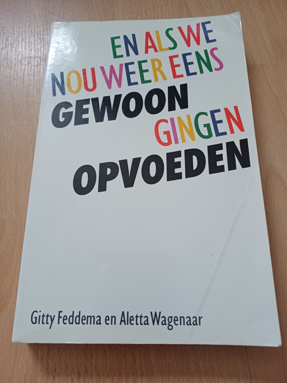 En als we nou weer eens gewoon gingen opvoeden, Boeken, Ophalen, Gelezen, Opvoeding tot 6 jaar, Gitty Feddema en Aletta Wagenaar