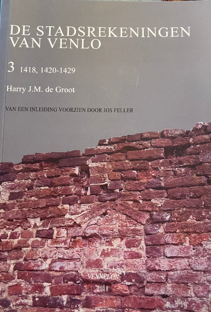 Stadsrekeningen Venlo deel 3 (1418, 1420-1429), Harry de Groot, 15e en 16e eeuw, Nieuw, Ophalen of Verzenden