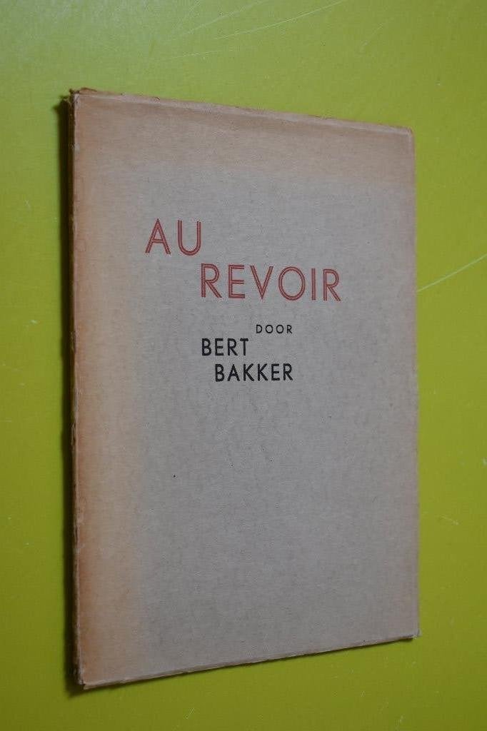 Au Revoir- Bert Bakker- 1934- num. exempl., Gelezen, Ophalen of Verzenden, Eén auteur, Bert Bakker