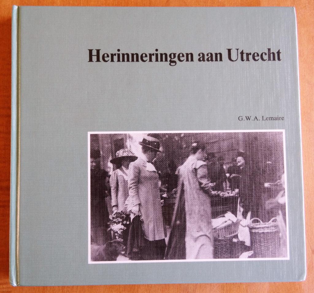 HERINNERINGEN AAN UTRECHT - GWA Lemaire, Ophalen of Verzenden, Gelezen, GWA Lemaire