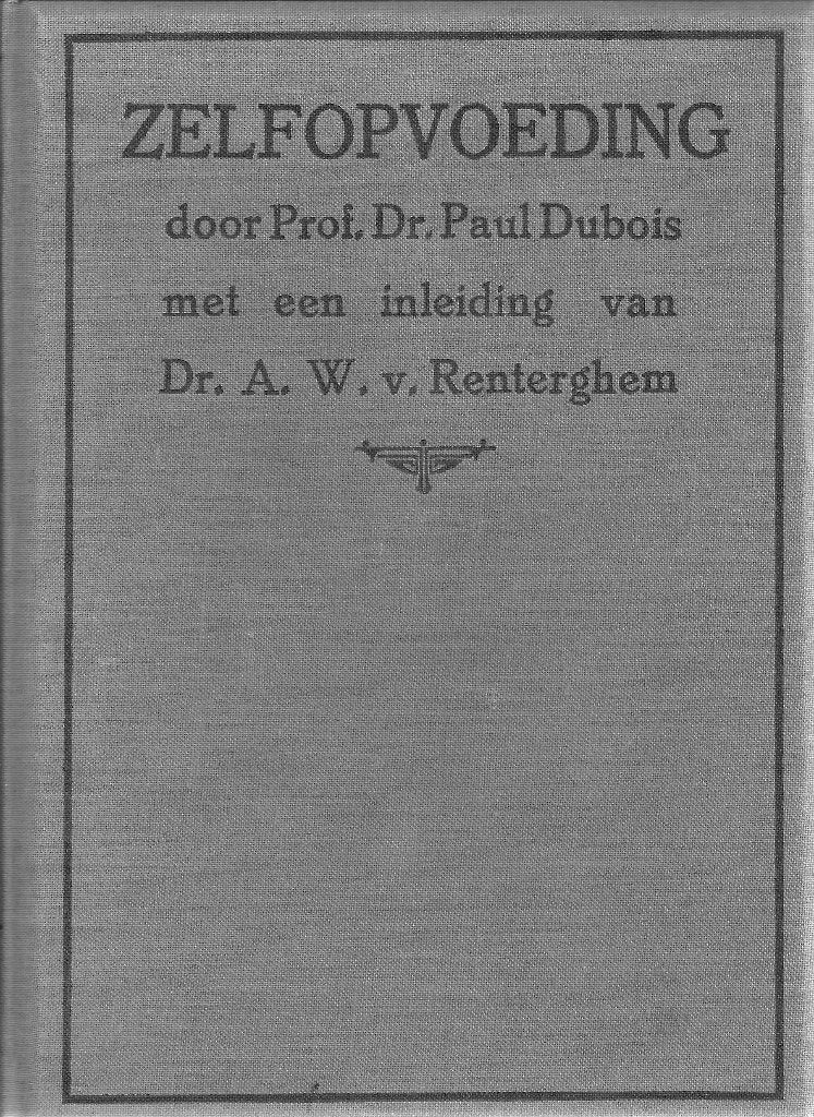 Prof. Dr. Paul Dubois - Zelfopvoeding - ca. 1915, Ophalen of Verzenden, Gelezen, Persoonlijkheidsleer