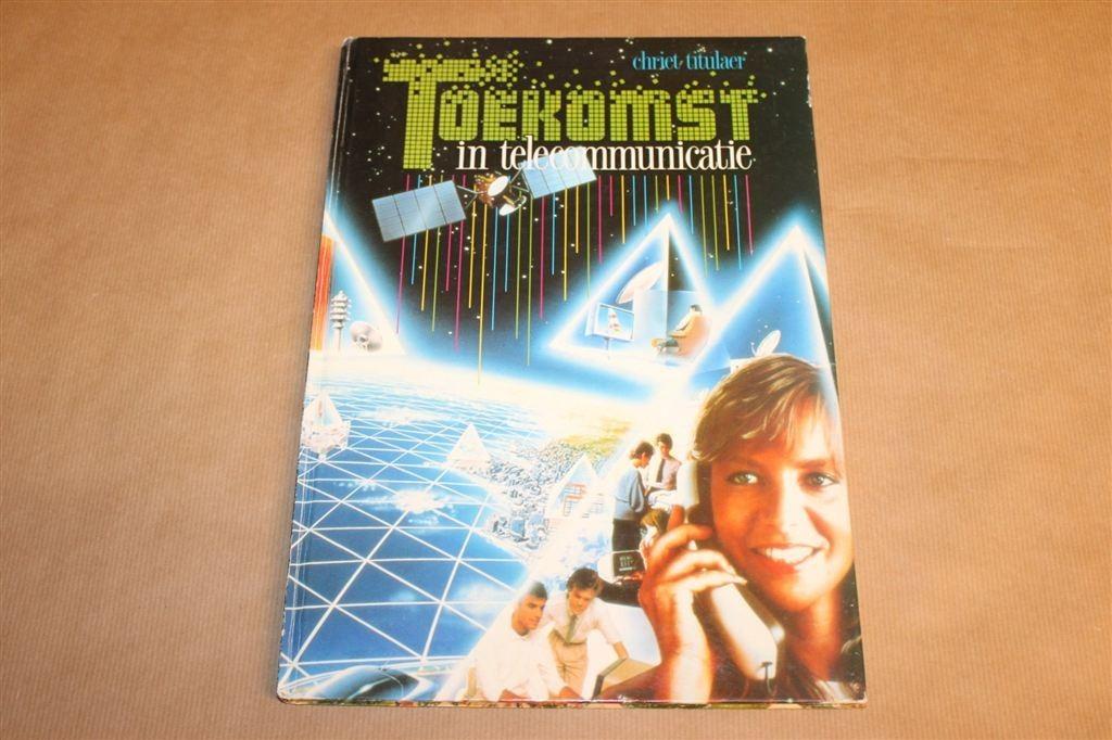 Toekomst in Telecommunicatie — Chriet Titulaer [1988], Ophalen of Verzenden, Gelezen, Europa