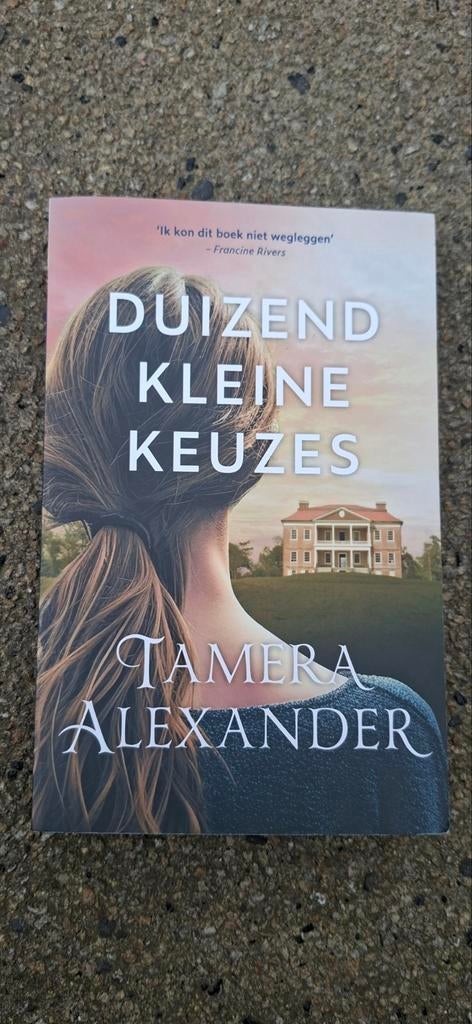Tamera Alexander - Duizend kleine keuzes, Boeken, Ophalen of Verzenden, Zo goed als nieuw, Tamera Alexander