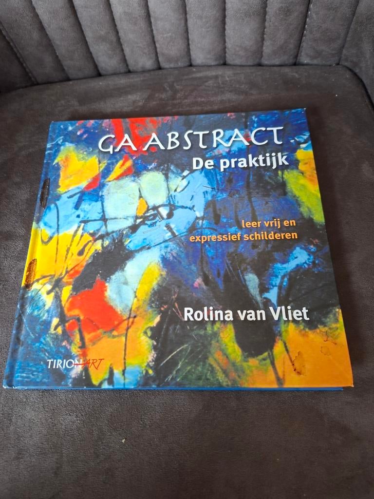 GA ABSTRACT: De praktijk - Leer vrij en expressief, Boeken, Ophalen of Verzenden, Zo goed als nieuw, Overige onderwerpen, Rolina van Vliet