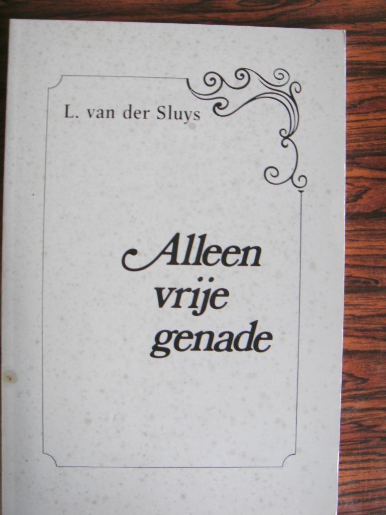 Alleen vrije genade.   L. v.d. Sluys., Ophalen of Verzenden, Nieuw, L. v.d. Sluys, Christendom | Protestants