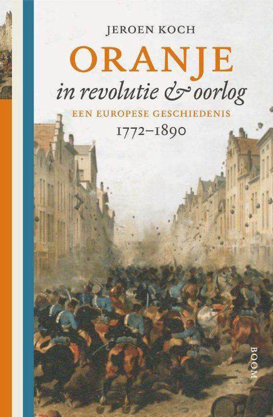 Oranje in revolutie en oorlog - Een Europese geschiedenis,, Ophalen of Verzenden, Zo goed als nieuw