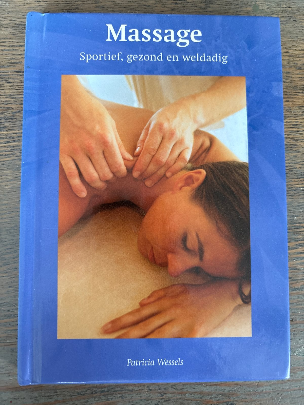 Massage: Sportief, gezond en weldadig - Patricia Wessels, Verzenden, Zo goed als nieuw, Gezondheid en Conditie