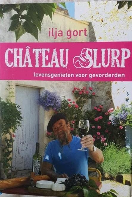 Château Slurp - Levensgenieten voor Gevorderden - Ilja Gort, Ophalen of Verzenden, Zo goed als nieuw, Ilja Gort, Nederland