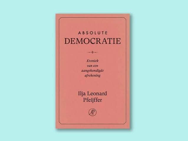 Ilja Leonard Pfeijffer Asolute demcratie, Ilja Leonard Pfeijffer, Ophalen of Verzenden, Zo goed als nieuw, Nederland