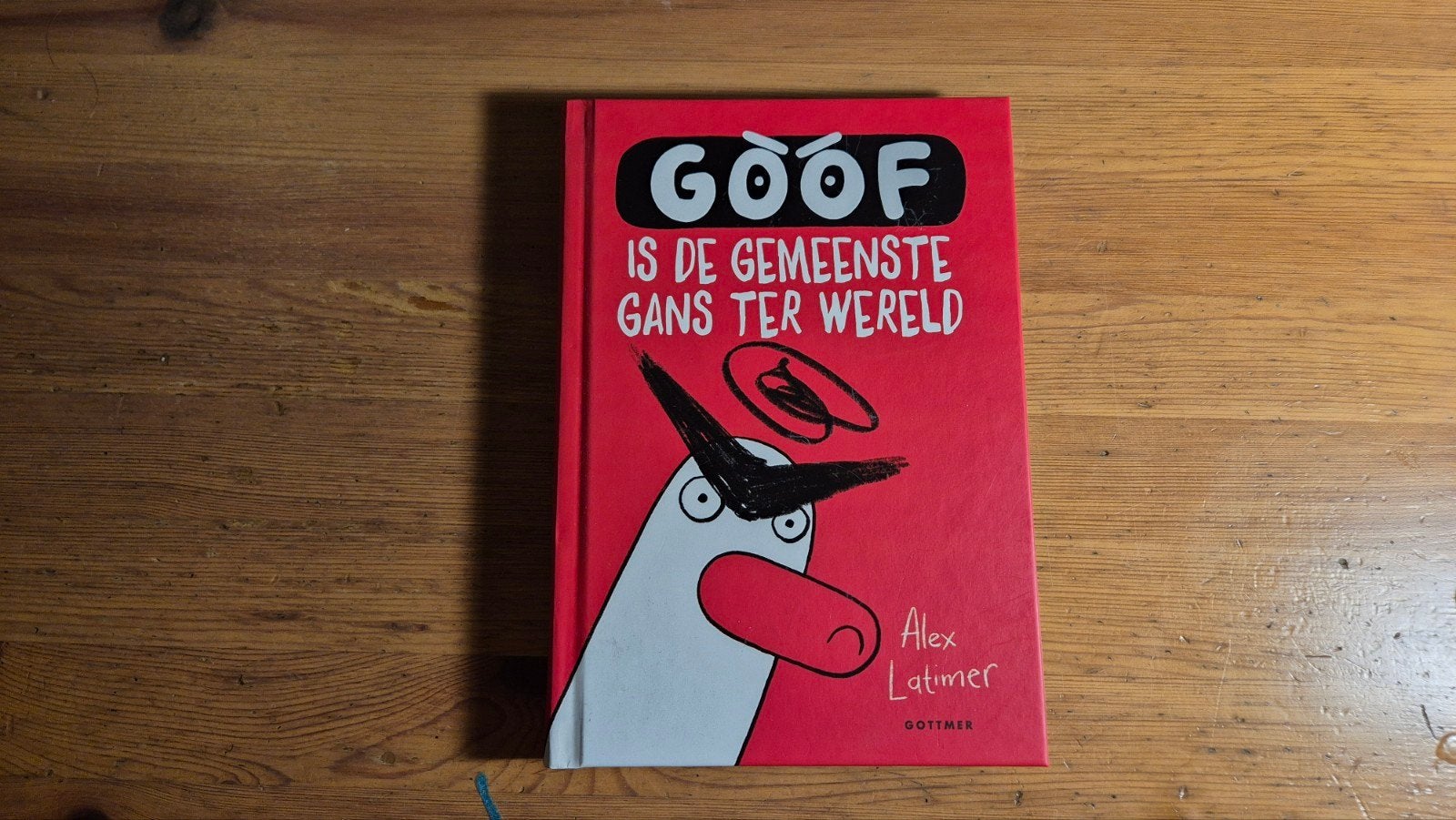 Alex Latimer - Goof is de gemeenste gans ter wereld, Fictie algemeen, Alex Latimer, Ophalen of Verzenden, Zo goed als nieuw