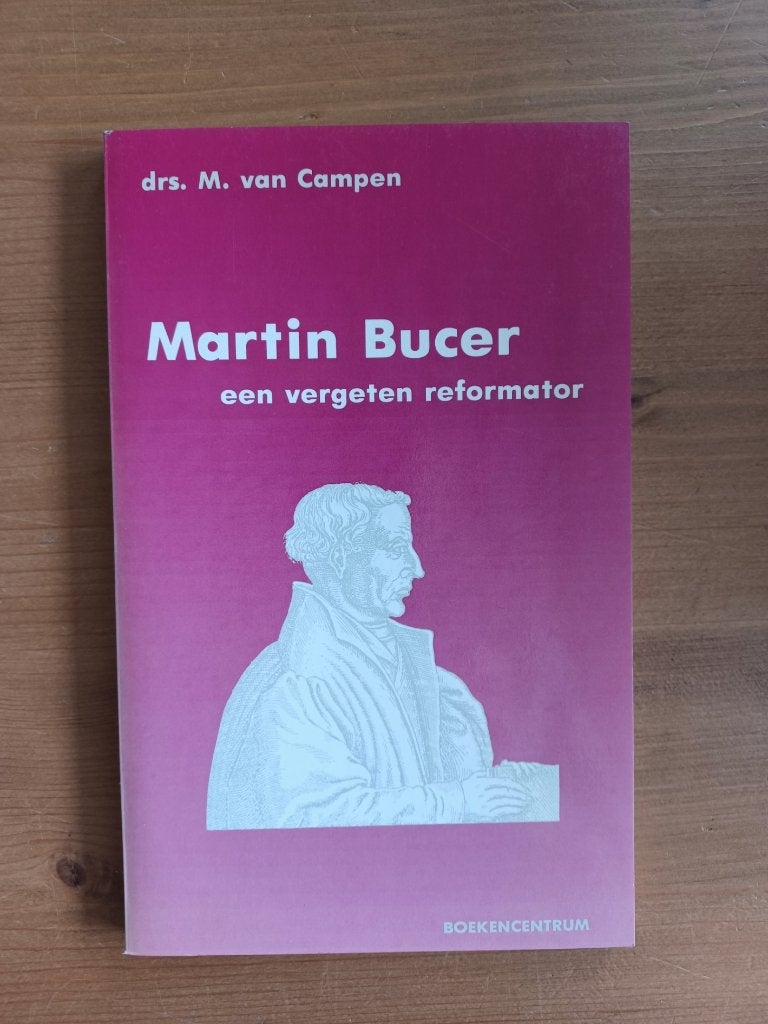Martin Bucer - een vergeten reformator, Boeken, Gelezen, Drs. M. van Campen, Christendom | Protestants, Ophalen of Verzenden