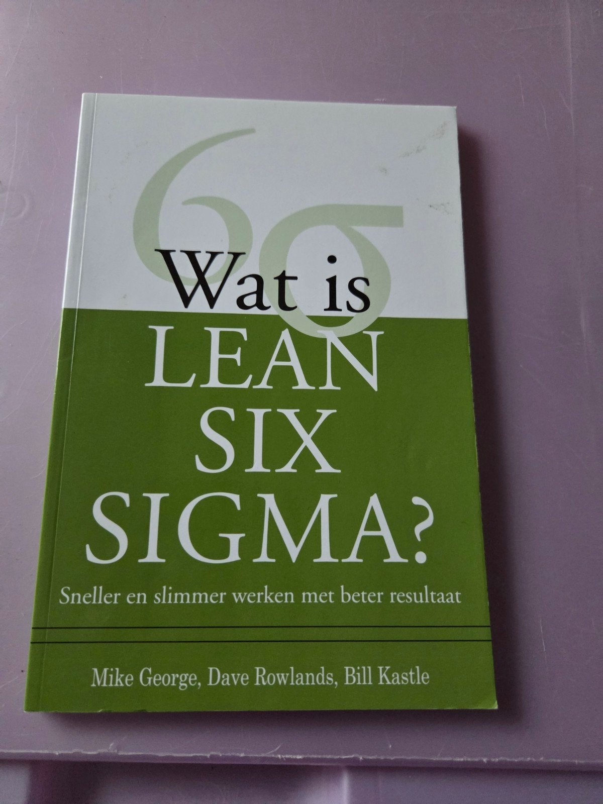 Wat is Lean Six Sigma? - Mike George e.a., Boeken, Ophalen of Verzenden, Zo goed als nieuw, Management, Mike George, Dave Rowlands, Bill Kastle