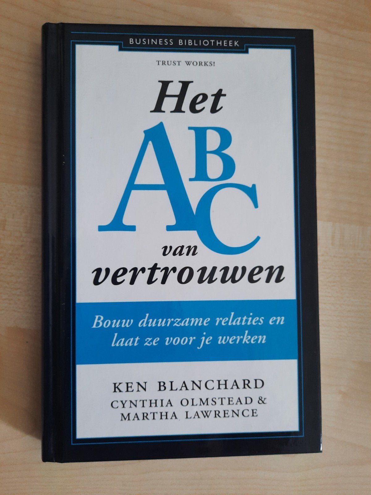 Het ABC van vertrouwen - Ken Blanchard, Ophalen of Verzenden, Zo goed als nieuw, Management, Ken Blanchard, Cynthia Olmstead & Martha Lawrence