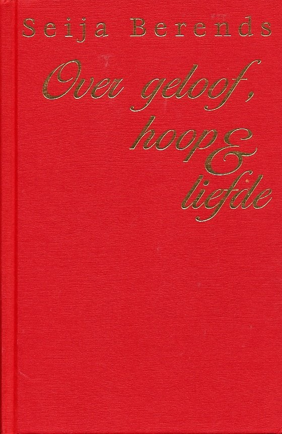 Over geloof, hoop & liefde - Seija Berends, Gelezen, Verzenden, Christendom | Protestants, Seija Berends