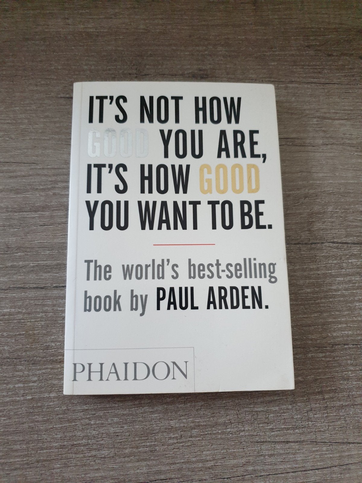 It's Not How Good You Are, It's How Good You Want To Be, Ophalen of Verzenden, Gelezen, Paul Arden