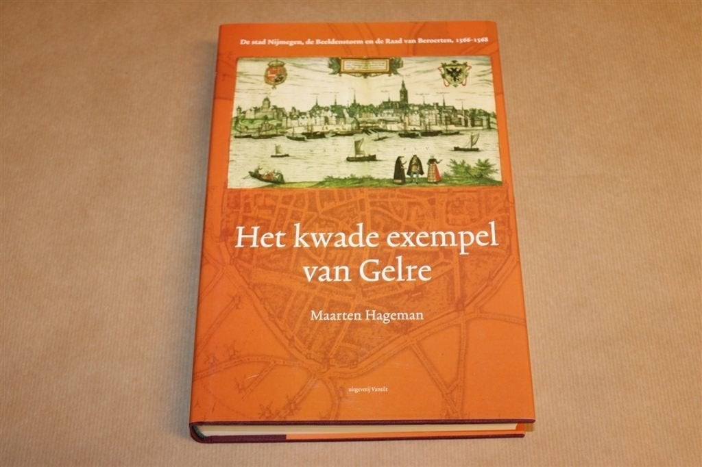 Kwade Exempel van Gelre — Nijmegen & Beeldenstorm 1566-1568, Ophalen of Verzenden, Zo goed als nieuw