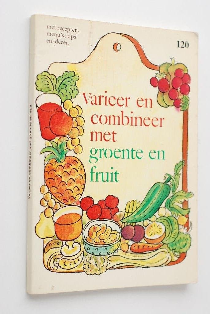 Varieer & combineer met groente & fruit - Kookboek jaren 80