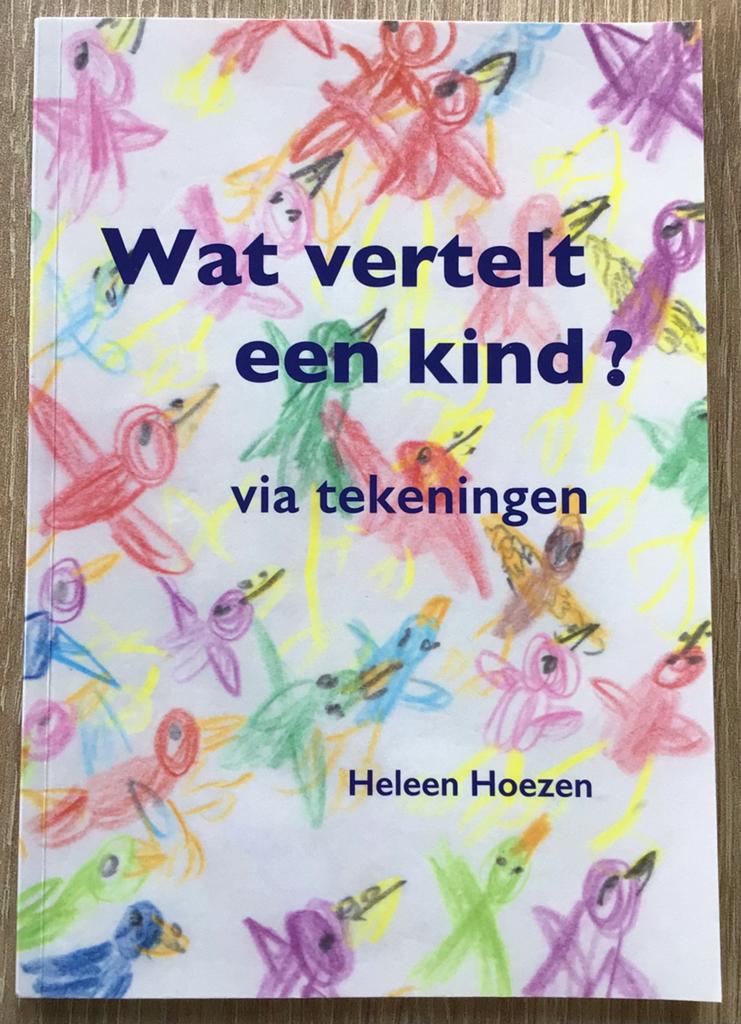 Heleen Hoezen  – Wat vertelt een kind via tekeningen?, Boeken, Opvoeding 6 tot 10 jaar, Nieuw, Ophalen of Verzenden, Heleen Hoezen