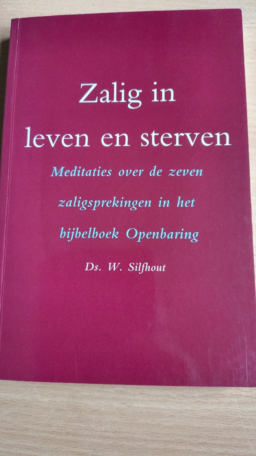 Zalig in leven en sterven. Ds W Silfhout, Christendom | Protestants, Ophalen of Verzenden, Zo goed als nieuw, Ds W Silfhout