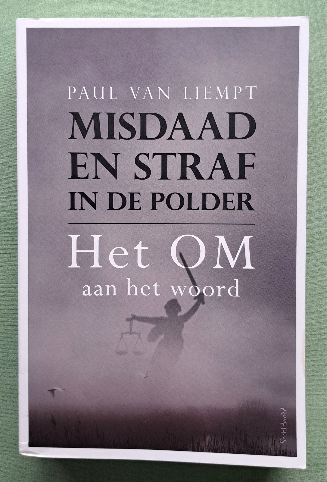 Misdaad en straf in de polder Het OM aan het woord, 20e eeuw of later, Zo goed als nieuw, Paul van Liempt, Ophalen of Verzenden