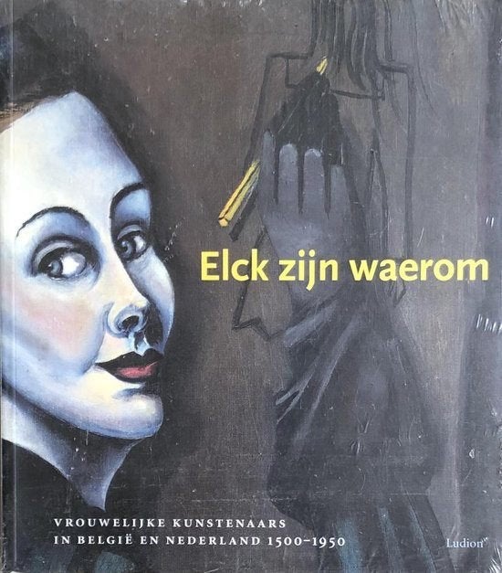 Elck zijn waerom - Vrouwelijke kunstenaars in Belgie en NL, Ophalen of Verzenden, Zo goed als nieuw, Diverse auteurs