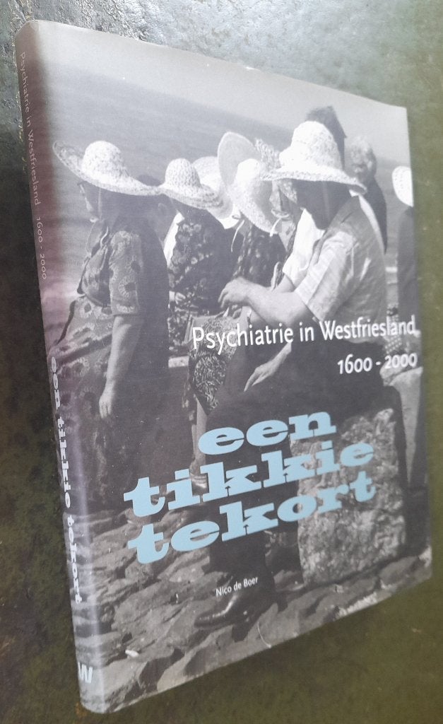 Een tikkie tekort. Psychiatrie in Westfriesland. 1600-2000, Boeken, Verzenden, Zo goed als nieuw