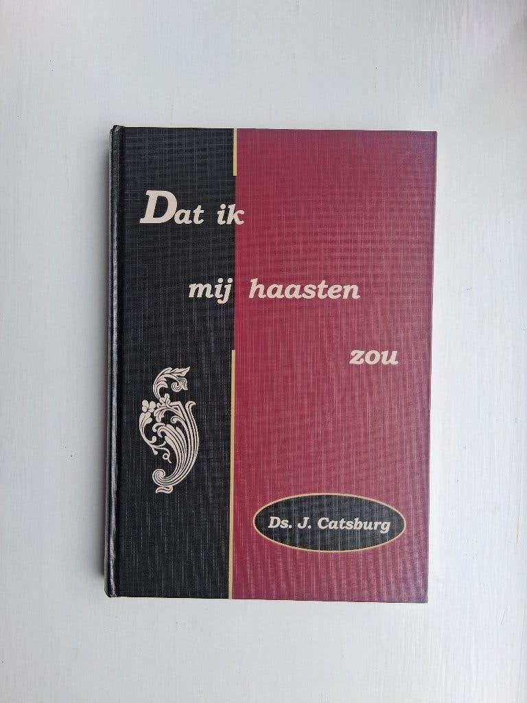 Dat ik mij haasten zou - ds. J. Catsburg, Boeken, J. Catsburg, Christendom | Protestants, Ophalen of Verzenden, Zo goed als nieuw