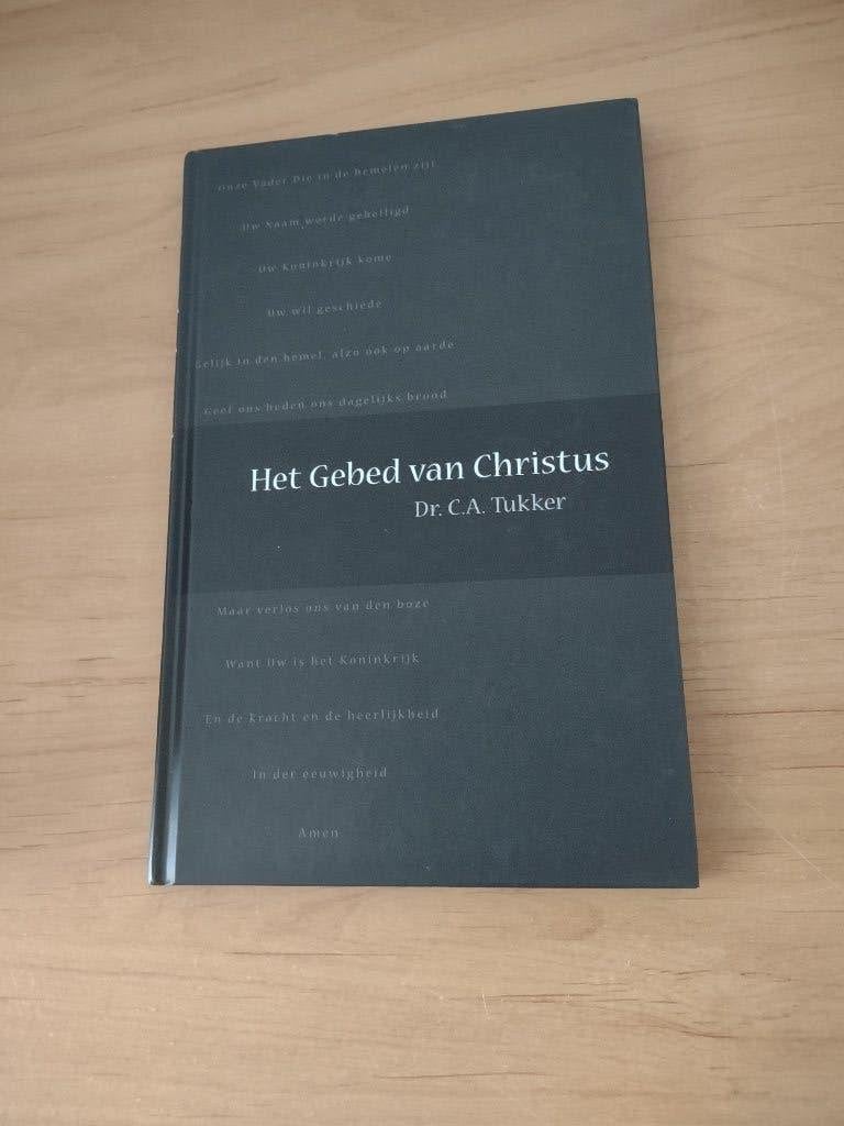 Het gebed van Christus- Dr CA Tukker, Ophalen of Verzenden, Zo goed als nieuw, Christendom | Protestants