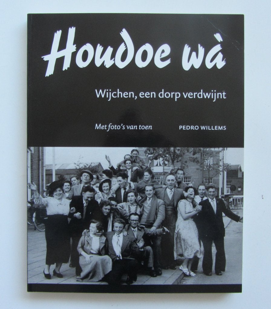 Pedro Willems - Houdoe wà - Wijchen, een dorp verdwijnt, Ophalen of Verzenden, Zo goed als nieuw