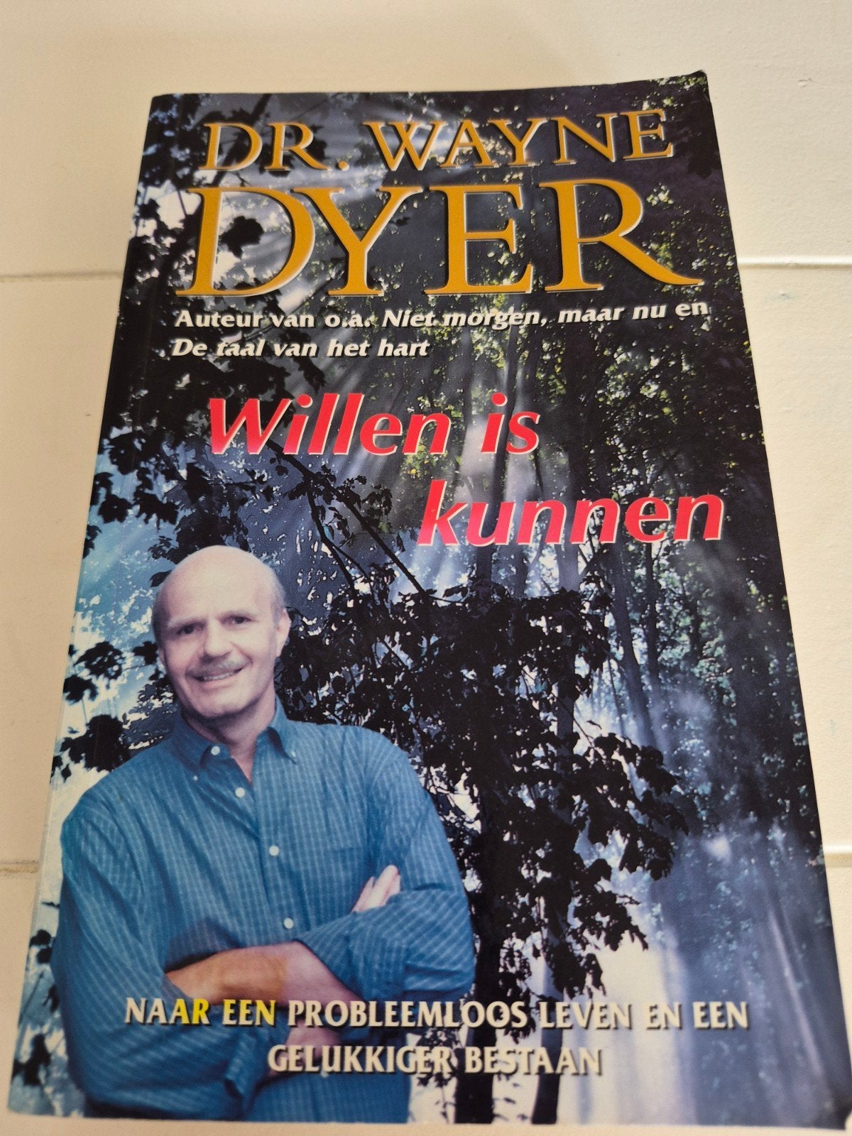 Willen is kunnen - Dr. Wayne Dyer, Boeken, Gelezen, Achtergrond en Informatie, Spiritualiteit algemeen, Dr. Wayne Dyer