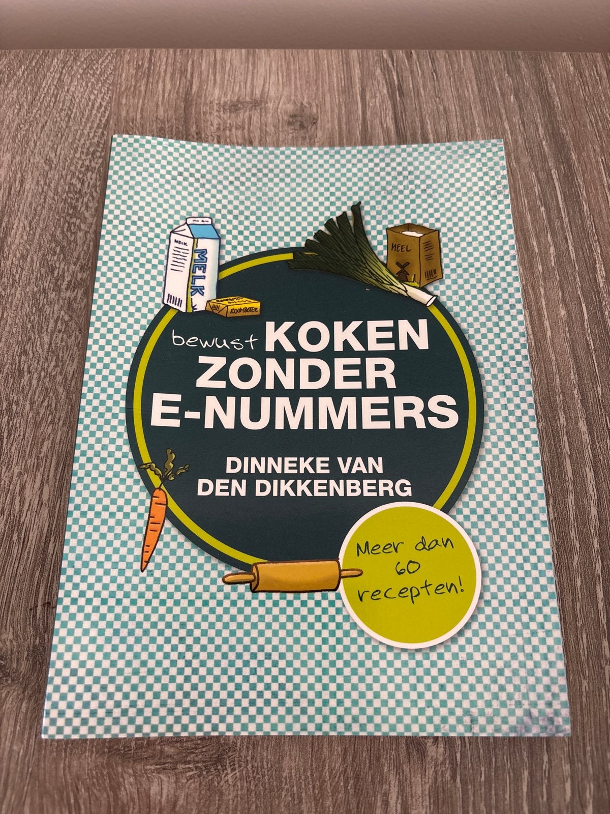 Bewust Koken Zonder E-nummers - Dinneke van den Dikkenberg, Boeken, Kookboeken, Zo goed als nieuw, Hoofdgerechten, Overige gebieden