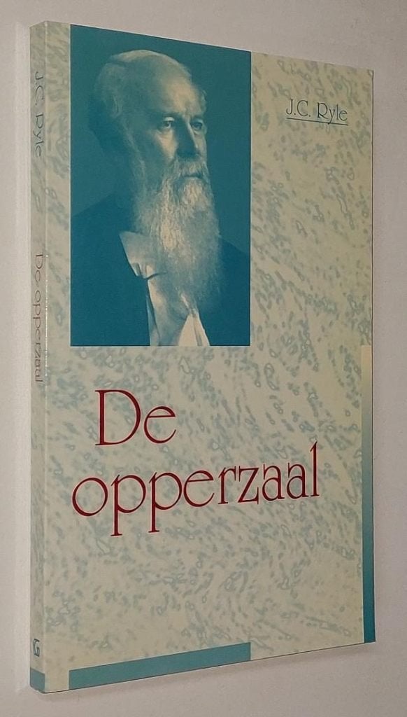 J.C. Ryle: De opperzaal., Boeken, Christendom | Protestants, Ophalen of Verzenden, Gelezen, J.C. Ryle