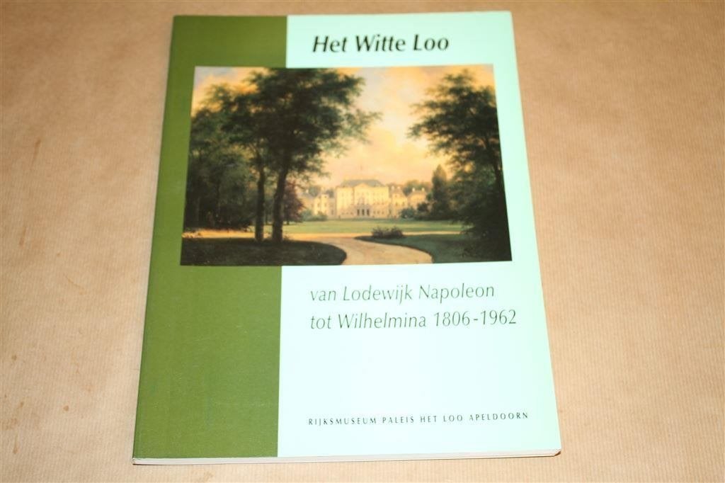 Het witte Loo. Van Lodewijk Napoleon tot Wilhelmina., Ophalen of Verzenden, Gelezen
