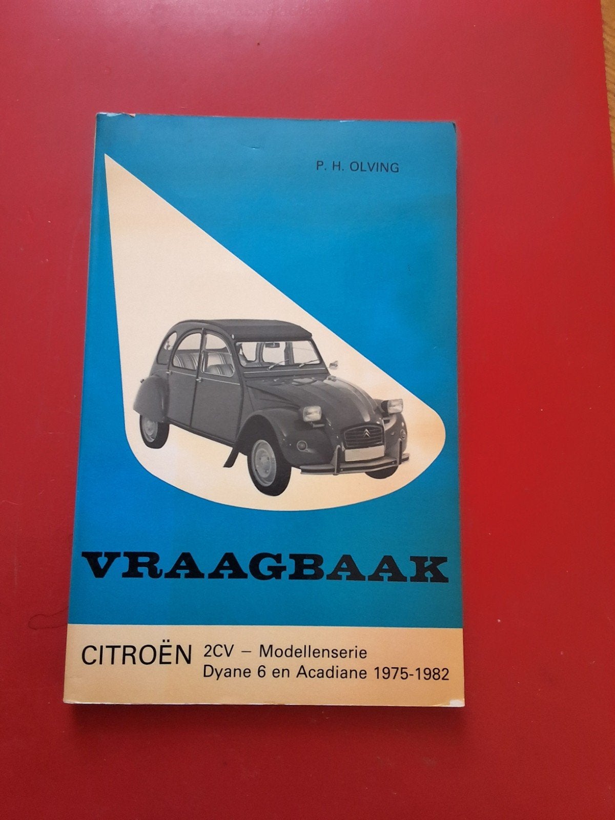 2cv 6 Vraagbaak Citroën 2CV, Dyane 6 en Acadiane 1975-1982, Ophalen of Verzenden, Gelezen, Citroën, P.H. Olving