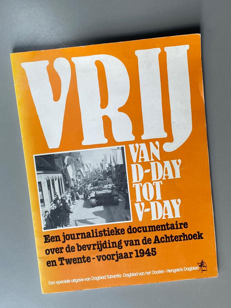 Vrij van D-day tot V-day (Achterhoek, Twente voorjaar 1945)