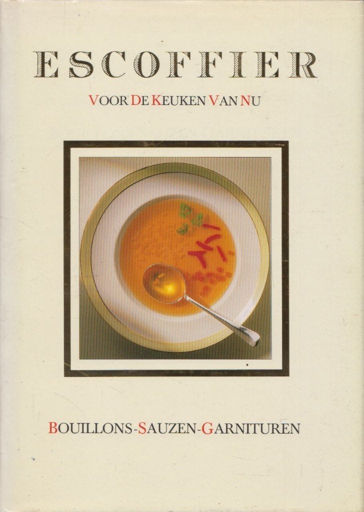 Escoffier voor de keuken van nu: Bouillons-Sauzen-Garnituren, Ophalen of Verzenden, Zo goed als nieuw, Voorgerechten en Soepen