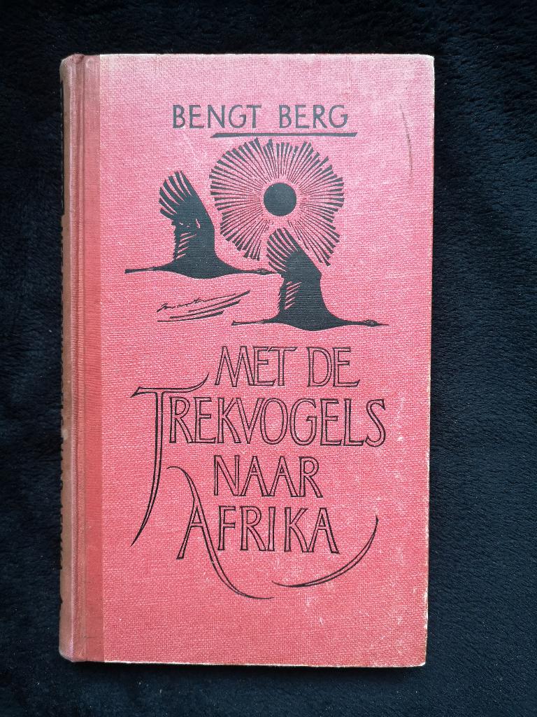 Bengt Berg, Met de Trekvogels naar Afrika, Boeken, Ophalen of Verzenden, Gelezen, Natuur algemeen