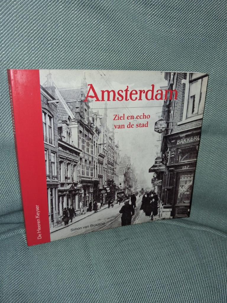 Amsterdam: Ziel en echo van de stad - Simon van Blokland, Boeken, Geschiedenis | Stad en Regio, Verzenden, 20e eeuw of later, Zo goed als nieuw