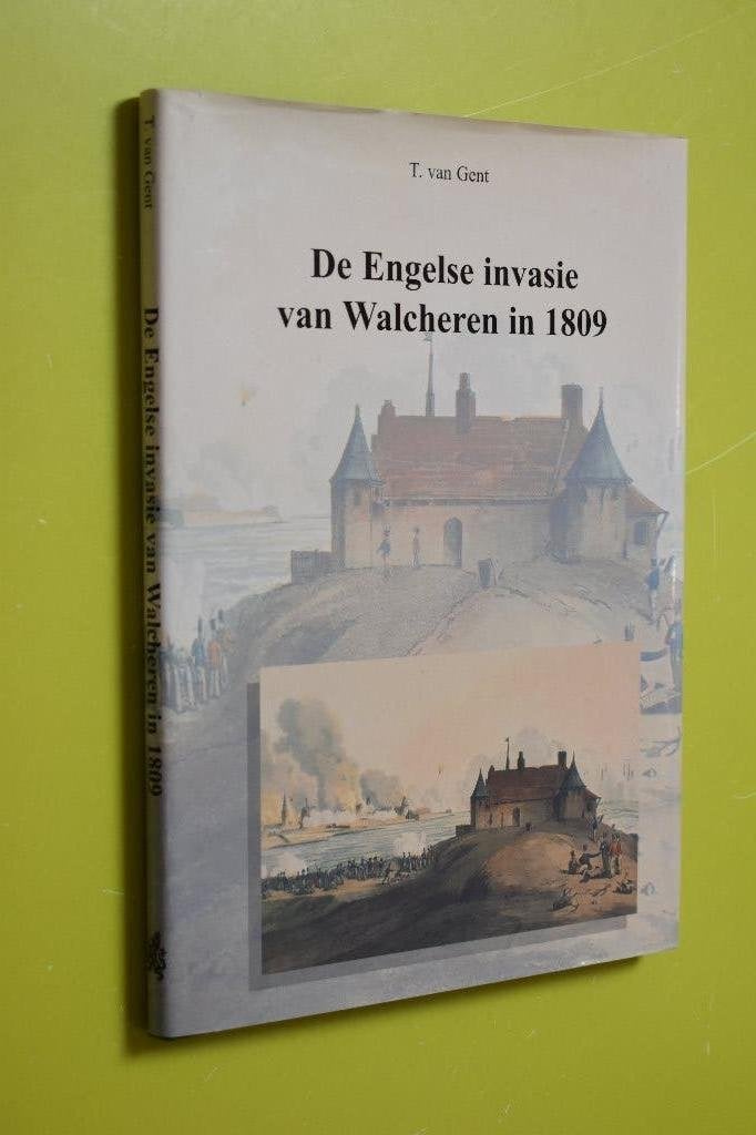 De Engelse invasie van Walcheren in 1809- T.van Gent, 19e eeuw, T. van Gent, Ophalen of Verzenden, Zo goed als nieuw