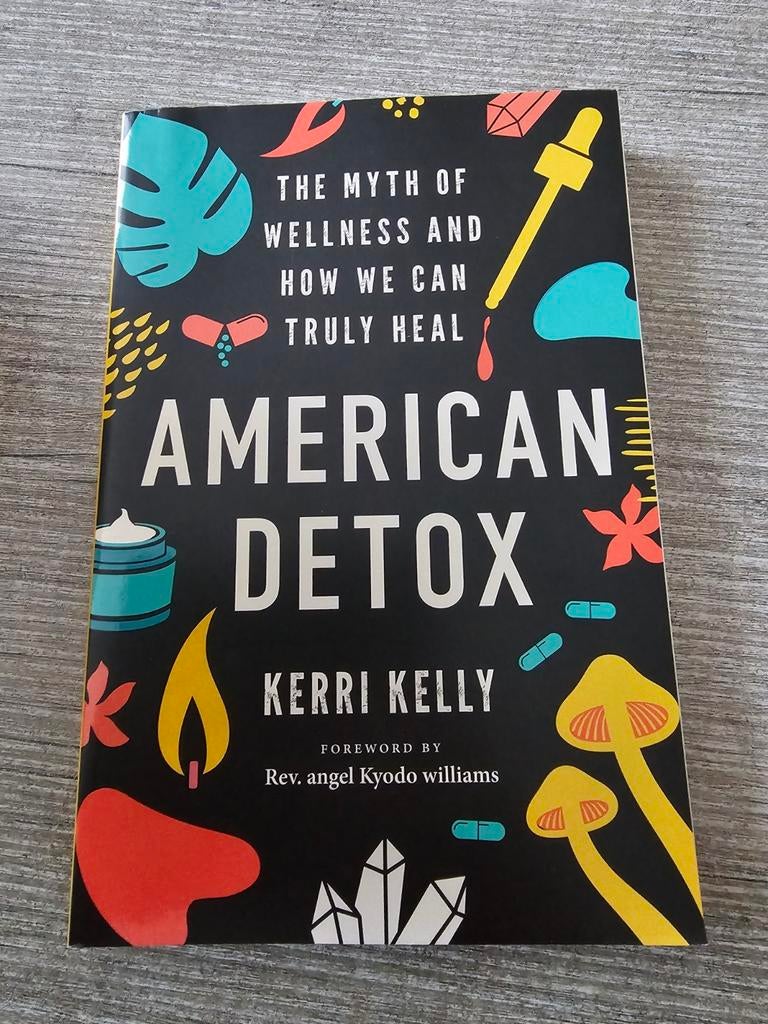 American Detox: The Myth of Wellness - Kerri Kelly, Boeken, Ophalen of Verzenden, Gelezen, Kerri Kelly