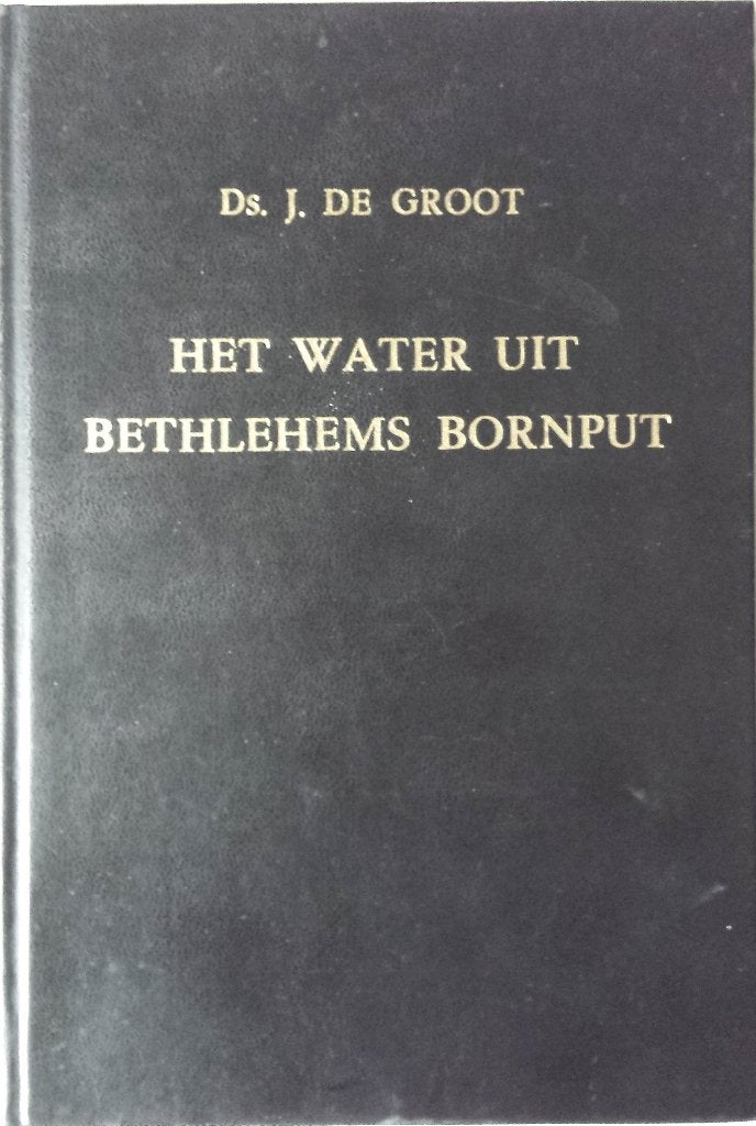 Groot ds. J. de Uit Het water uit Bethlehems bornput, Gelezen, Christendom | Protestants, Ophalen of Verzenden, J. de Groot