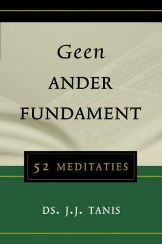 Geen ander fundament Ds J.J. Tanis 9789033121418, Boeken, Ophalen of Verzenden, Zo goed als nieuw, Ds J.J. Tanis, Christendom | Protestants