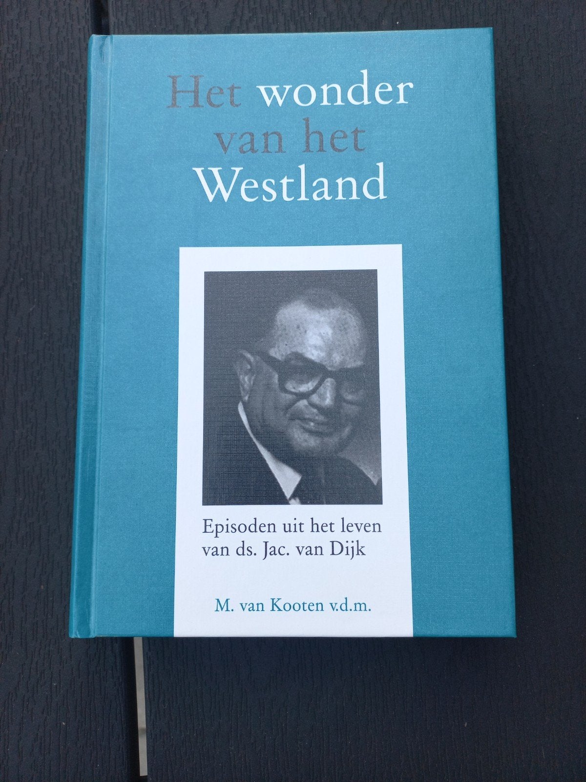 Het wonder van het Westland - ds. Jac. van Dijk, Boeken, Ophalen of Verzenden, Zo goed als nieuw, M. van Kooten v.d.m., Religie