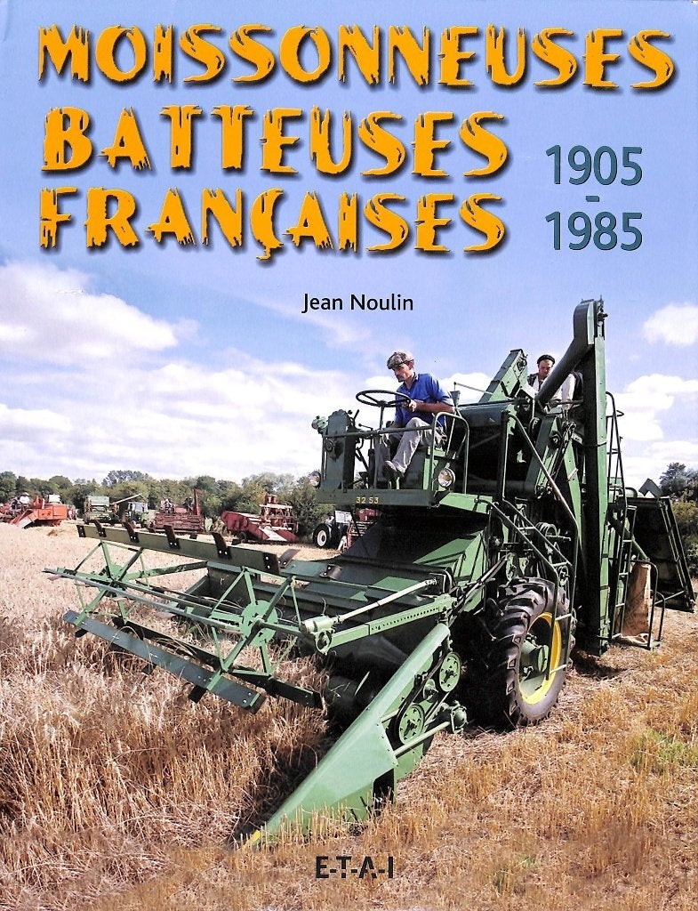 Moissonneuses Batteuses Francaises 1905-1985, Verzenden, Nieuw, J.Noulin, Tractor en Landbouw