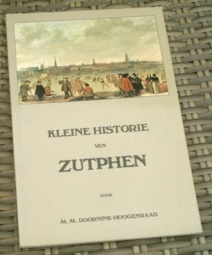 Kleine historie van Zutphen. M.M. Doornink - Hoogenraad., Ophalen of Verzenden, Zo goed als nieuw