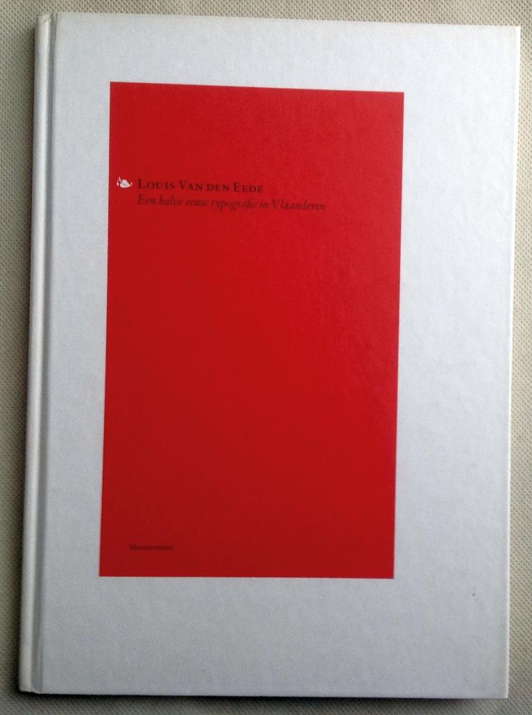 Louis Van den Eede Een halve eeuw typografie in Vlaanderen, Boeken, Verzenden, Gelezen, Fotografen, Pierre Delsaerdt, Tonia Dhaese