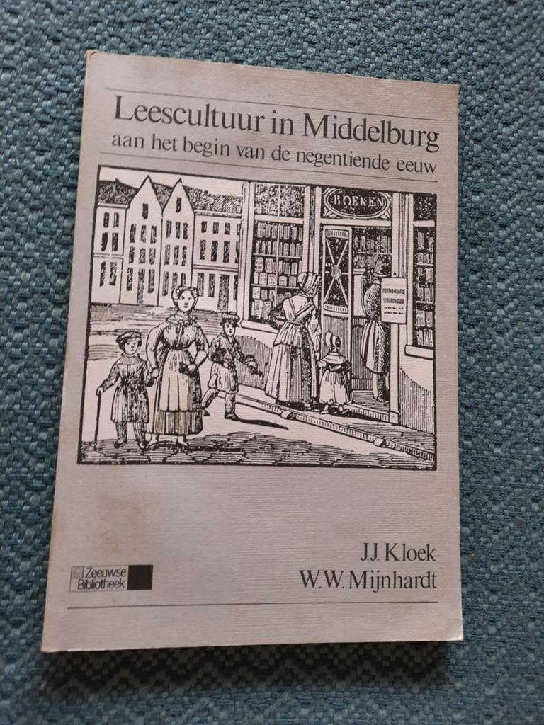 Leescultuur in Middelburg - Begin 19e Eeuw (Geïllustreerd), Ophalen of Verzenden, Gelezen, J.J. Kloek, W.W. Mijnhardt