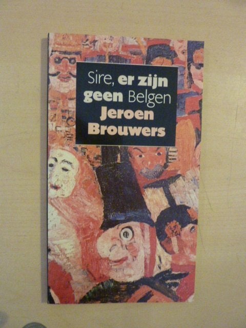 Jeroen Brouwers - Sire, er zijn geen Belgen, Ophalen of Verzenden, Zo goed als nieuw
